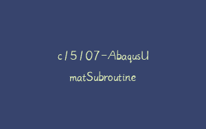 c15107-AbaqusUmatSubroutine